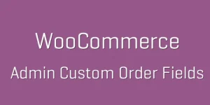WooCommerce Admin Custom Order Fields WordPress Plugin