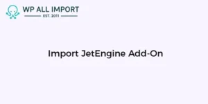 WP All Import - JetEngine Add-On
